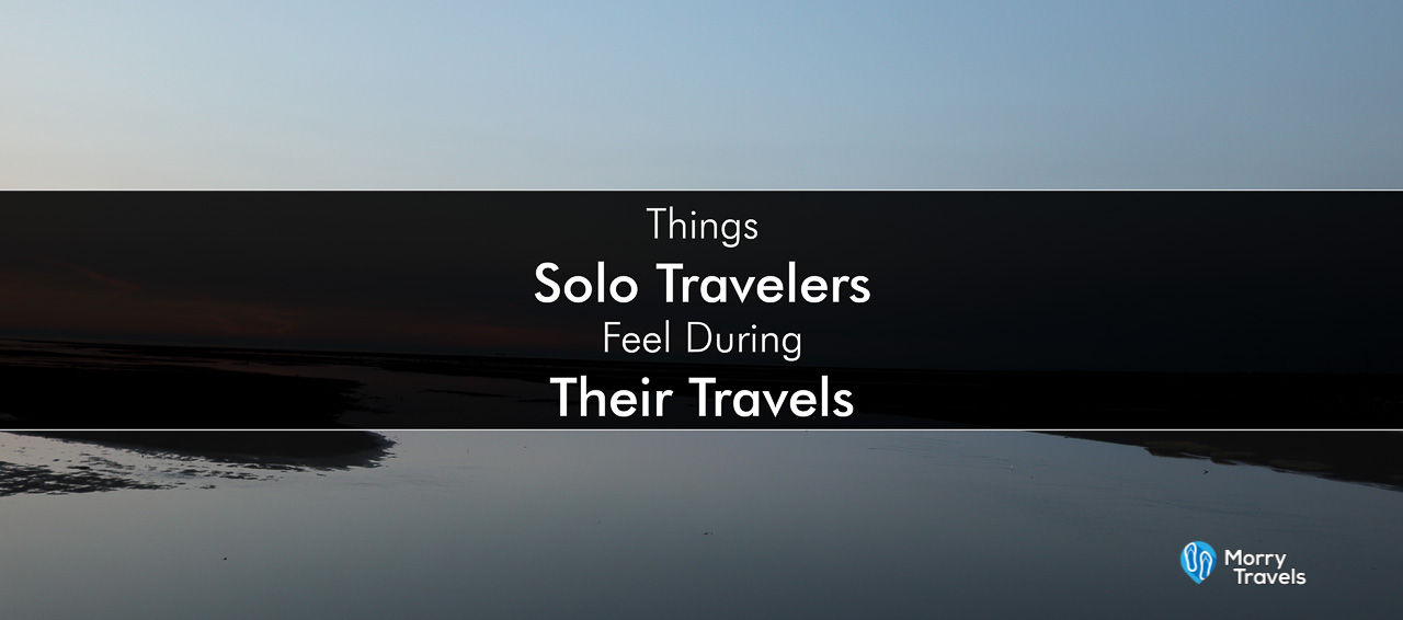 Things Solo Travelers Feel During Their Travels