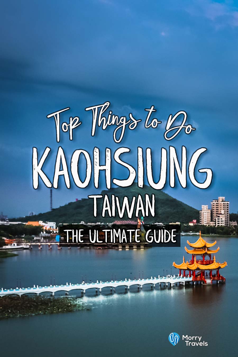 Morry Travels Top Things to Do in Kaohsiung Taiwan Pinterest